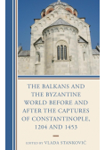 The Balkans and the Byzantine World before and after the Captures of Constantinople, 1204 and 1453