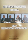 Arystokratyzm ducha Kino Krzysztofa Zanussiego