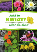 Jaki to kwiat? Atlas dla dzieci