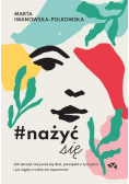 Nażyćsię Jak zacząć nażywać się od dziś