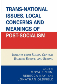 Trans-National Issues, Local Concerns and Meanings of Post-Socialism