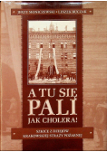 A tu się pali jak cholera