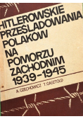 Hitlerowskie Prześladowania Polaków na Pomorzu Zachodnim 1939 - 1945