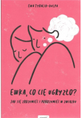 Ewka co cię ugryzło