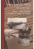 Opowiem Ci moją historię... Walka i losy Polaków  w latach II wojny światowej