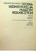 Teoria i konstrukcja maszyn rolniczych Tom II Część 1