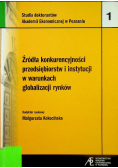Źródła konkurencyjności przedsiębiorstw i instytucji w warunkach globalizacji rynków