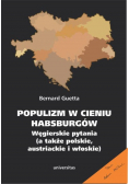 Populizm w cieniu Habsburgów Węgierskie pytania a także polskie austriackie i włoskie