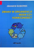 Zmiany w organizacji - moda czy konieczność ?