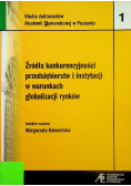 Źródła konkurencyjności przedsiębiorstw i instytucji w warunkach globalizacji rynków