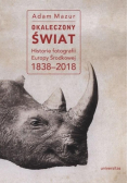 Okaleczony świat Historie fotografii Europy
