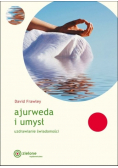 Ajurweda i umysł Uzdrawianie świadomości
