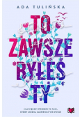 To zawsze byłeś ty