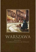 Warszawa Ballada o odradzającej się stolicy