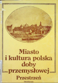 Miasto i kultura polska doby przemysłowej Przestrzeń
