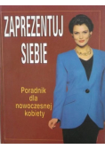 Zaprezentuj siebie Poradnik dla nowoczesnej kobiety