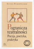 Pogranicza teatralności Poezja poetyka praktyka
