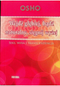 Wejdź głębiej bądź naturalny sięgnij wyżej