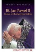 Bł. Jan Paweł II Papież wysłuchanych modlitw