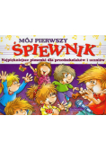 Mój pierwszy śpiewnik. Najpiękniejsze piosenki dla przedszkolaków i uczniów