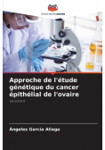 Approche de l'étude génétique du cancer épithélial de l'ovaire