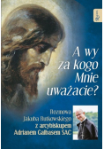 A wy za kogo Mnie uważacie