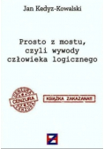 Prosto z mostu czyli wywody człowieka logicznego