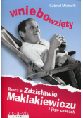 Michalik Gabriel - Wniebowzięty. Rzecz o Zdzisławie Maklakiewiczu