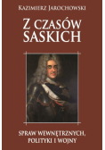 Z czasów saskich: spraw wewnętrznych polityki i wojny