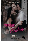 Tracąc Ciebie Tom 2 W Labiryncie Doznań
