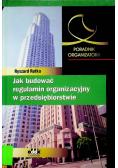 Jak budować regulamin organizacyjny w przedsiębiorstwie