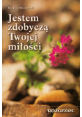Jestem zdobycza Twojej milosci