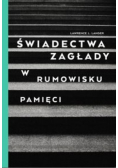 Świadectwa Zagłady w rumowisku pamięci
