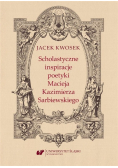 Scholastyczne inspiracje poetyki Macieja Kazimierza Sarbiewskiego