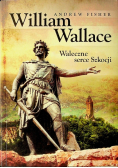 William Wallace Waleczne serce Szkocji