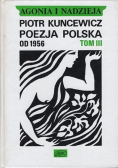 Agonia i nadzieja. Poezja Polska od 1956 r. Tom III