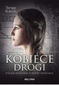 Kobiece drogi Polskie bohaterki II wojny światowej