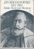 Jan Kochanowski.1584-1984 - epoka, twórczość, recepcja 2