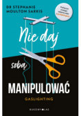 Nie daj sobą manipulować. Gaslighting