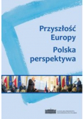 Przyszłość Europy Polska perspektywa