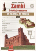 Zamki i obiekty warowne od Malborka do Torunia