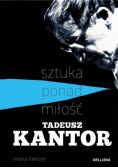 Sztuka ponad miłość Tadeusz Kantor