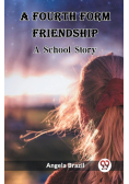 A Fourth Form Friendship A School Story