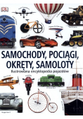 Samochody pociągi okręty samoloty Ilustrowana encyklopedia pojazdów
