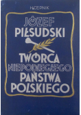 Józef Piłsudski Twórca Niepodległego Państwa Polskiego Reprint z 1935 r.
