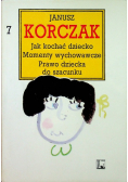Korczak Dzieła Tom 7 Jak kochać dziecko momenty wychowawcze Prawo dziecka do szacunku