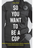 So You Want to Be a Cop