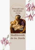 Modlitewnik św Józef Prowadź nas na drodze życia
