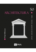 Architektura 50 idei które powinieneś znać