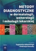 Metody diagnostyczne w dermatologii wenerologii i mikologii lekarskiej Tom 1